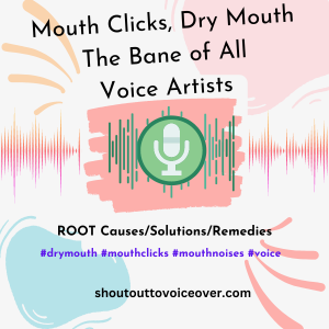 Mouth Clicks, Dry Mouth; The Bane of All Voice Actors