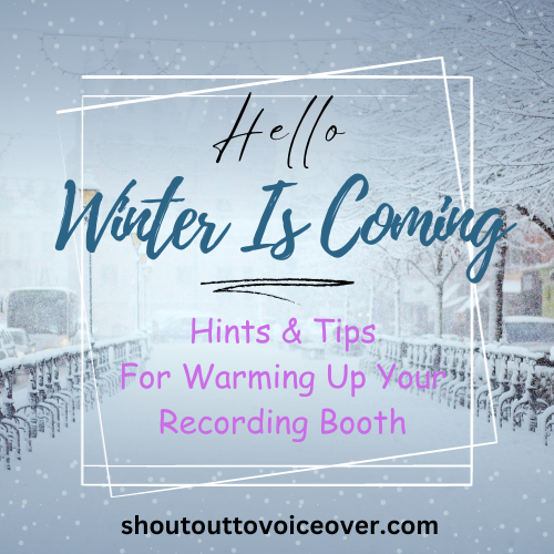 Winter Is Coming....Tips To Keep Your Recording Booth Warm With Low Floor Noise Voice Actors