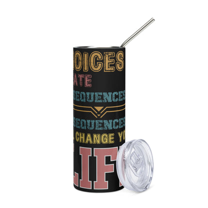 Motivational Quote: Choices: Reusable Stainless Steel Water Tumbler w/Straw