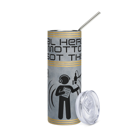 Real Heroes Motto: You Got This: Reusable Stainless Steel Water Tumbler w/Straw