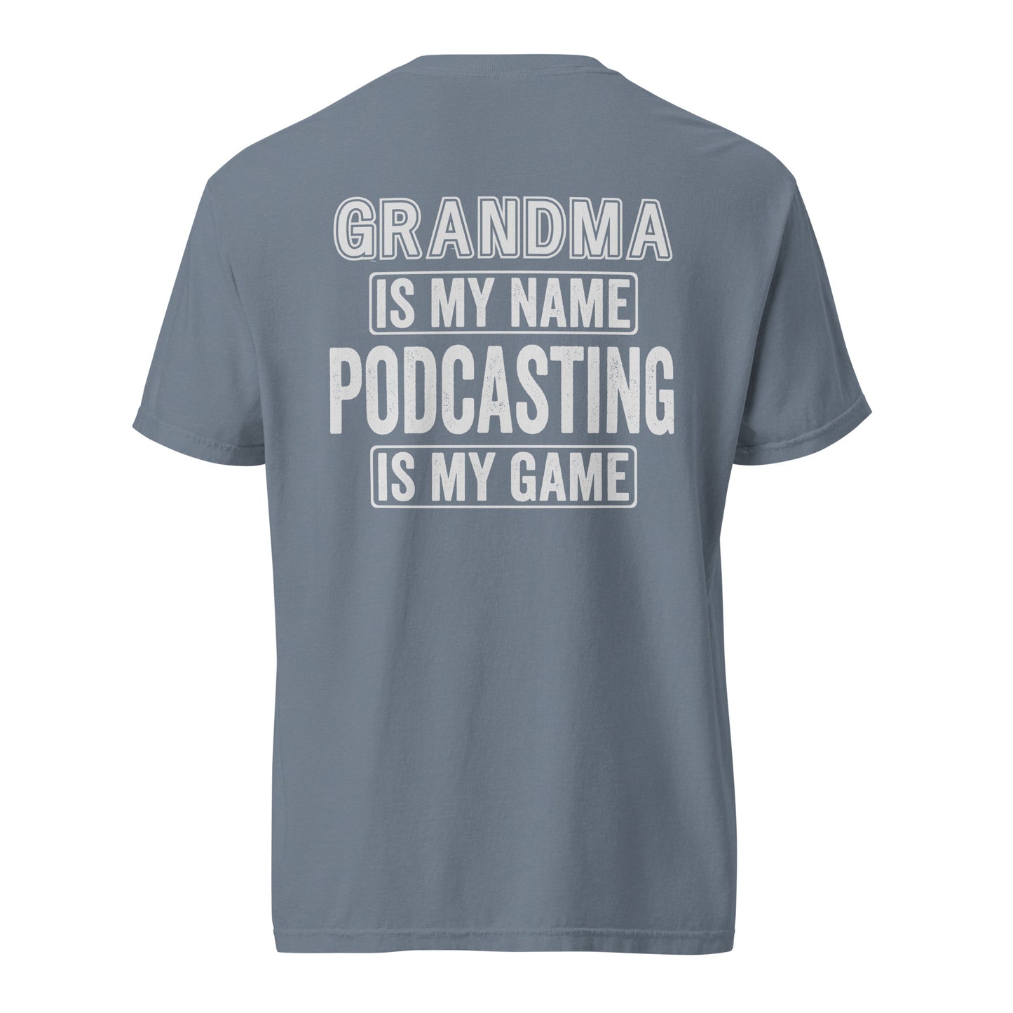 Grandma Is My Name Podcasting Is My Game: Unisex Comfort Wear/Colors Heavyweight T-Shirt
