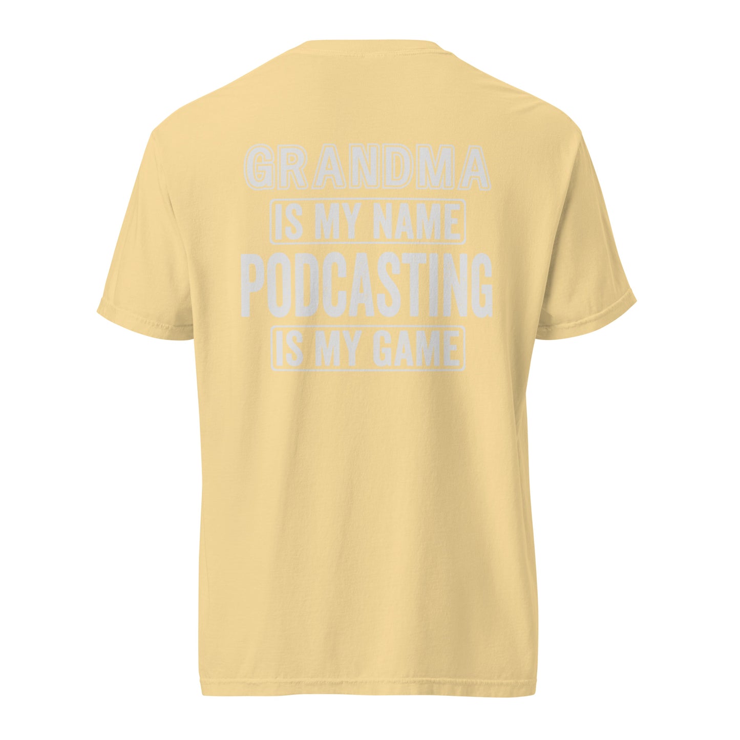 Grandma Is My Name Podcasting Is My Game: Unisex Comfort Wear/Colors Heavyweight T-Shirt