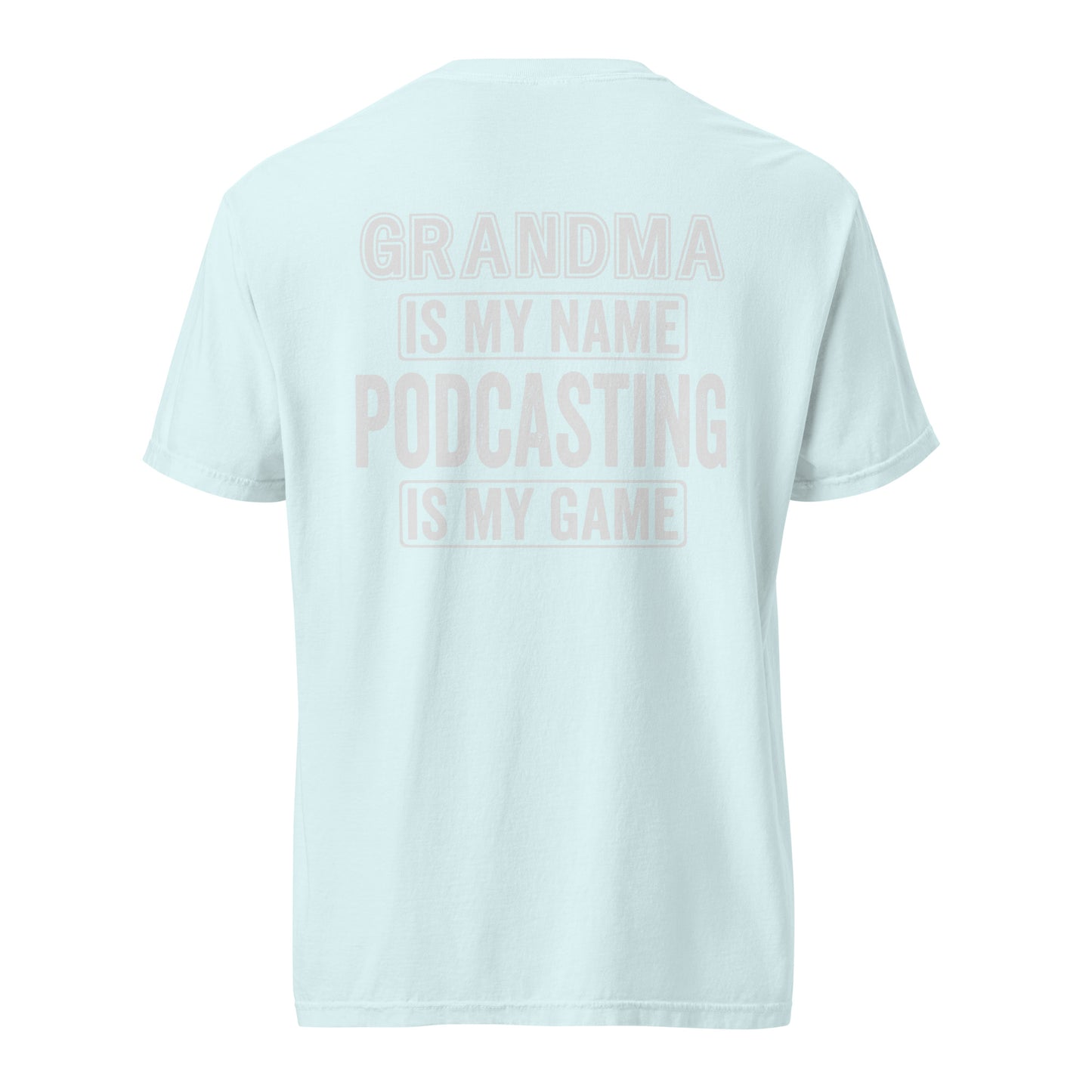Grandma Is My Name Podcasting Is My Game: Unisex Comfort Wear/Colors Heavyweight T-Shirt