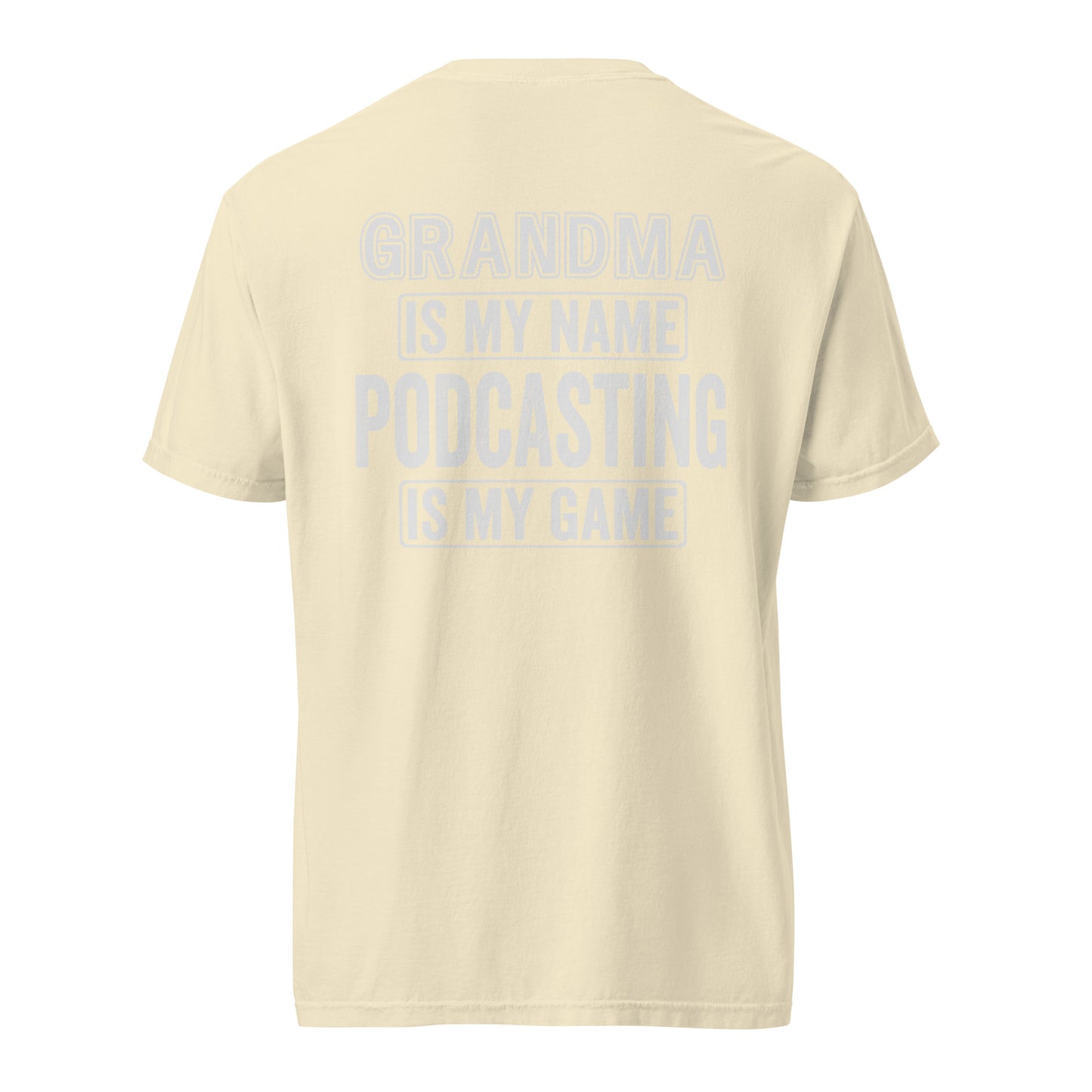 Grandma Is My Name Podcasting Is My Game: Unisex Comfort Wear/Colors Heavyweight T-Shirt